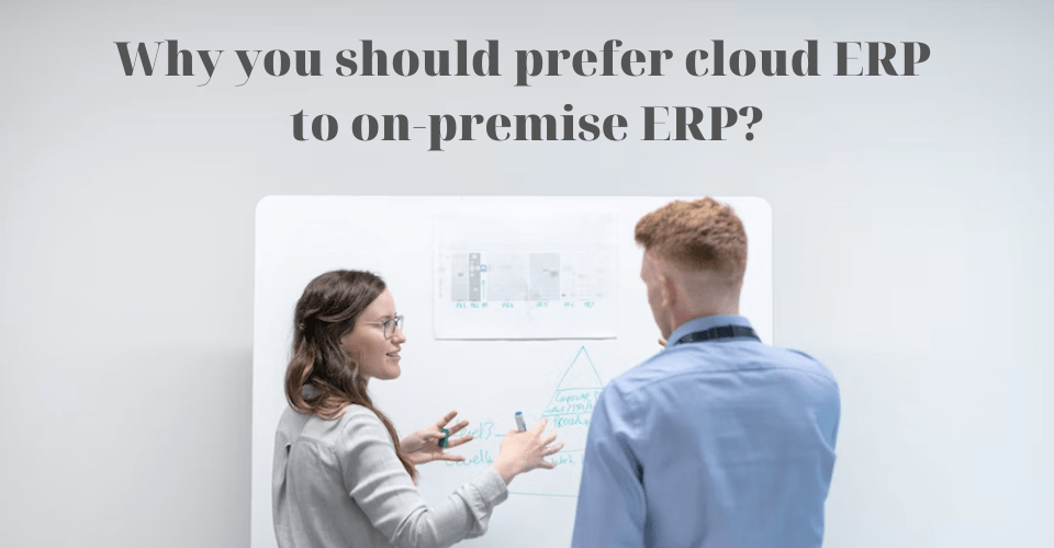 Why you should prefer cloud erp than on-premise erp?